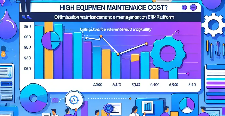 设备维护成本高？ERP 平台设备维护管理的优化策略